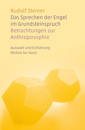 Das Sprechen der Engel im Grundsteinspruch: Betrachtungen zur Anthroposophie. Auswahl und Einführung Michiel ter Horst
